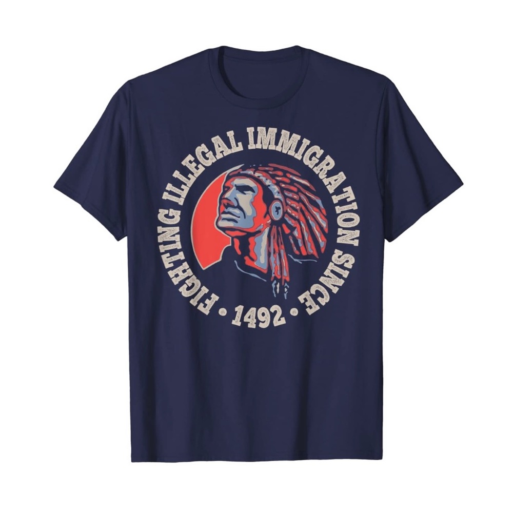 Fighting Illegal Immigration Since 1492 Shirt